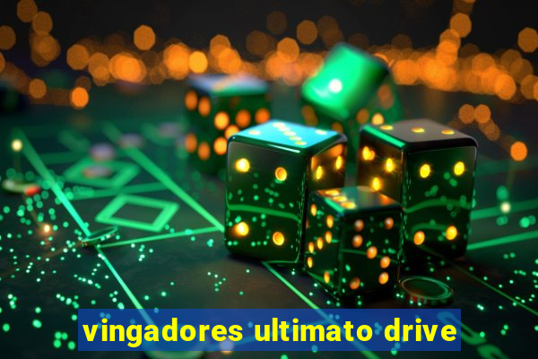 vingadores ultimato drive